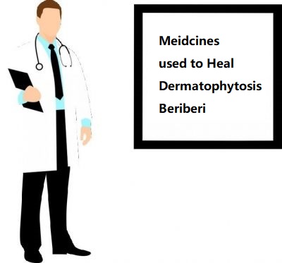 Meidcines used to Heal Dermatophytosis Beriberi
